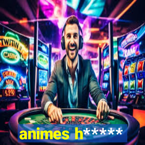 animes h*****